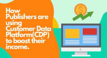 How Publishers are using Customer Data Platform to boost their income.