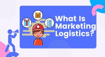 What is Marketing Logistics and its importance?