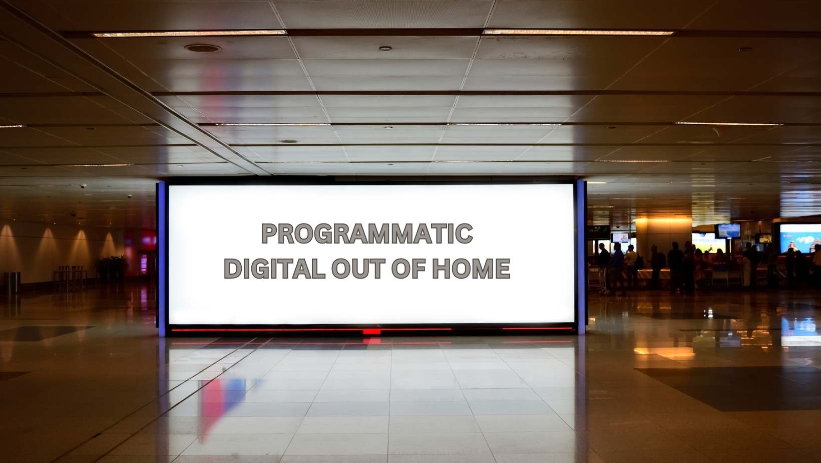 WHAT IS PROGRAMMATIC DIGITAL OUT OF HOME