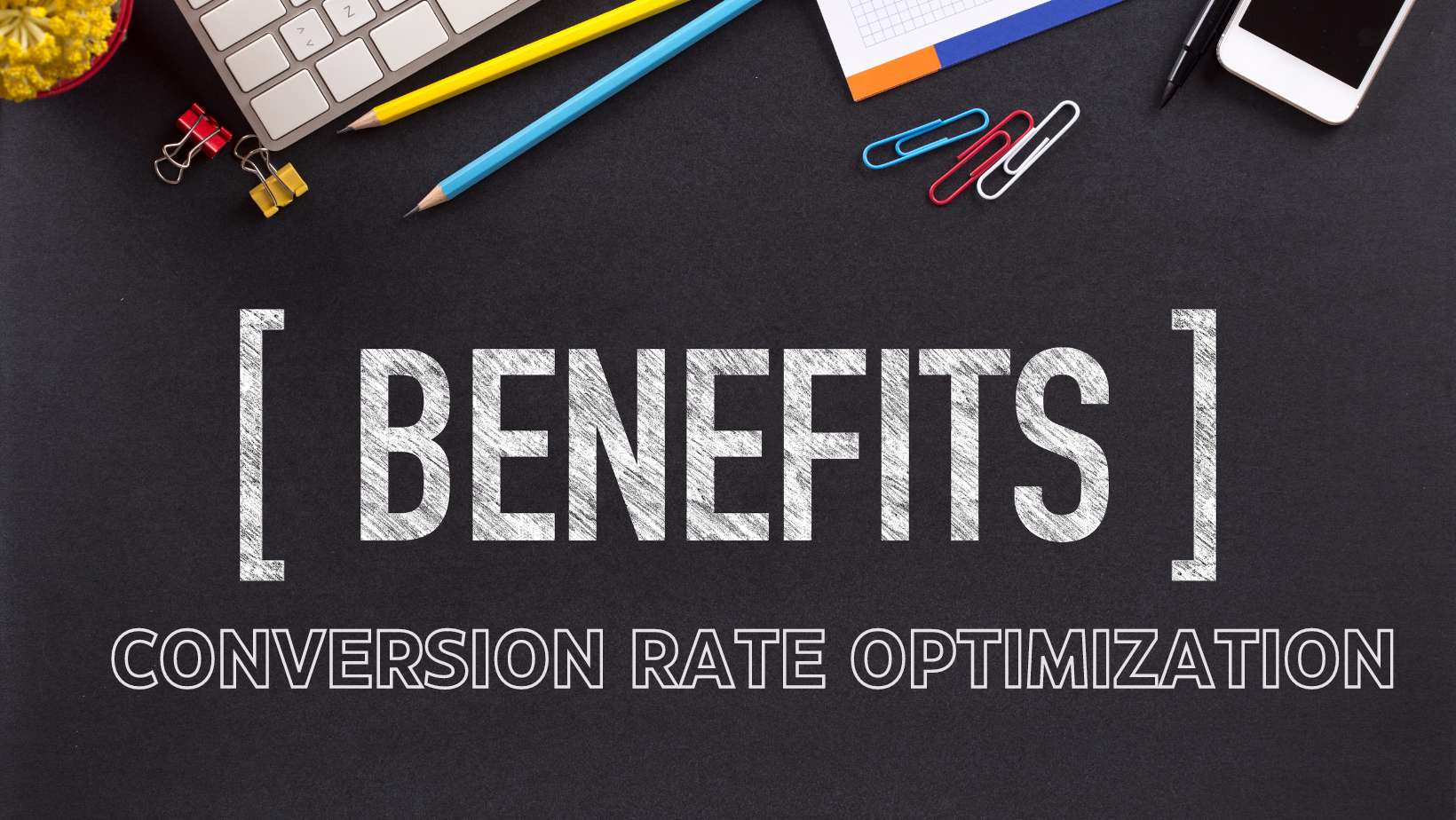 What are conversion rate optimization benefits